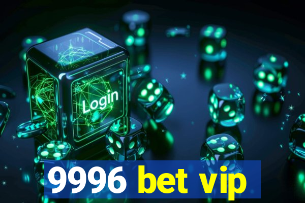 9996 bet vip